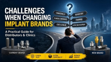 Challenges When Changing Implant Brands: A Guide for Distributors & Clinics