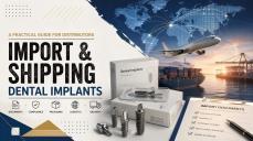 Import and Shipping Dental Implants: A Practical Guide for Distributors