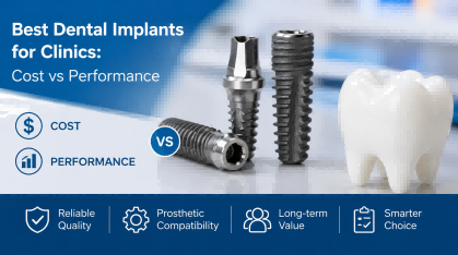 Best Dental Implants for Clinics: Cost vs Performance Guide for Smarter Implant Selection