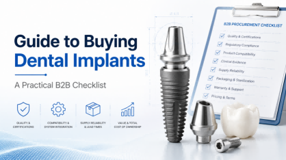 Guide to Buying Dental Implants: A Practical B2B Checklist for Clinics, Distributors, and Implant Buyers