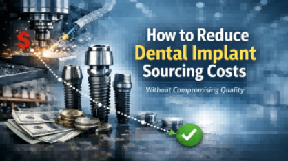 How to Reduce Dental Implant Sourcing Costs by 30–50% Without Sacrificing Quality