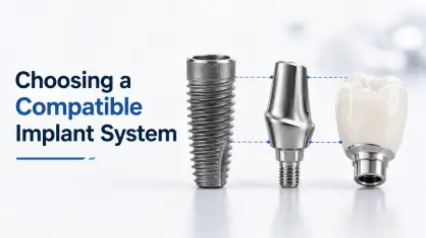 How to Choose a Compatible Implant System for Your Existing Product Line