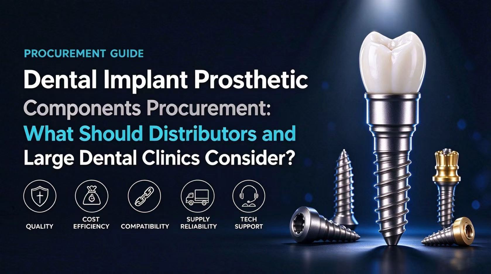 Dental Implant Prosthetic Components Procurement: What Should Distributors and Large Dental Clinics Consider?