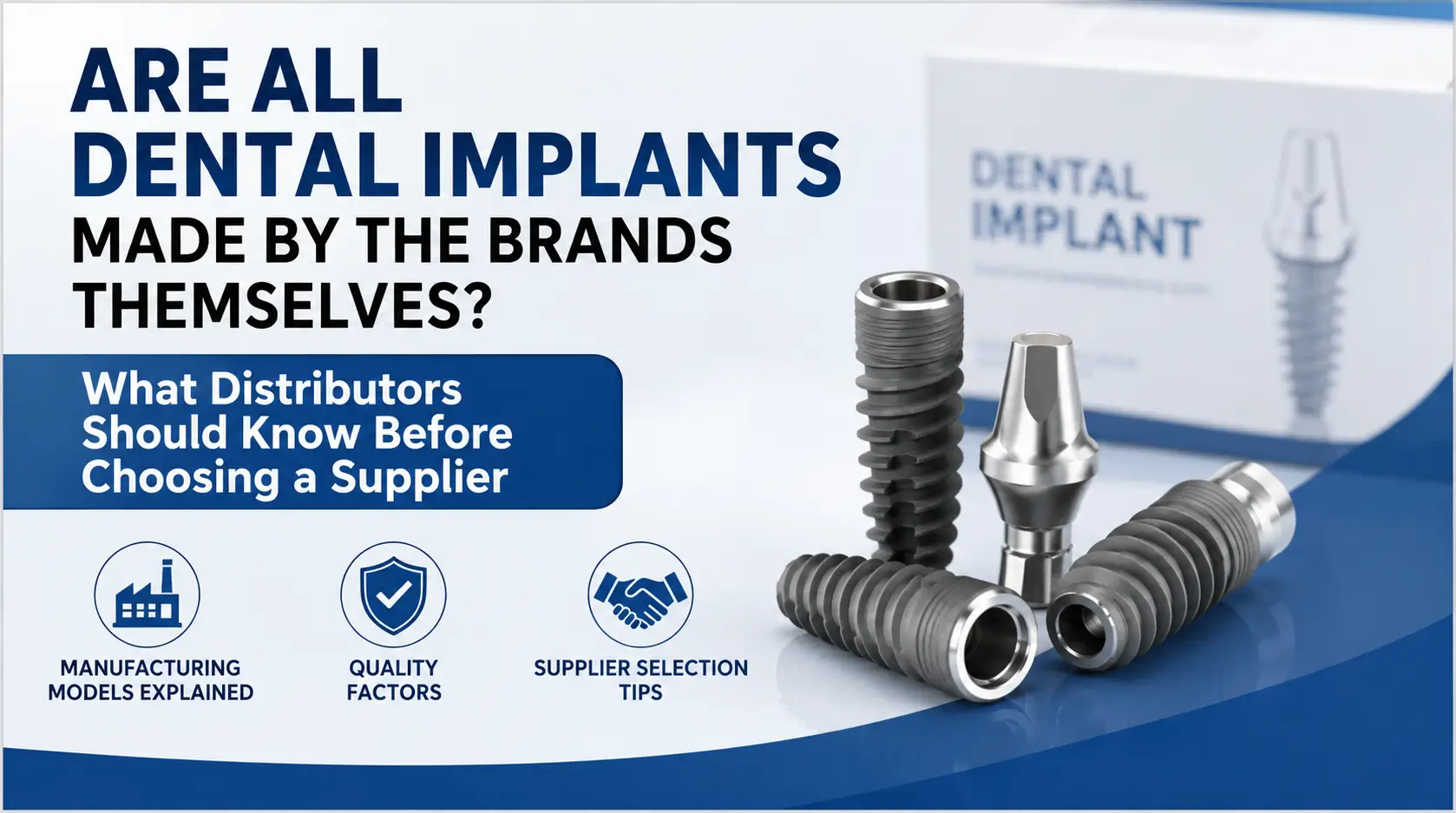 Are All Dental Implants Made by the Brands Themselves? What Distributors Should Know Before Choosing a Supplier